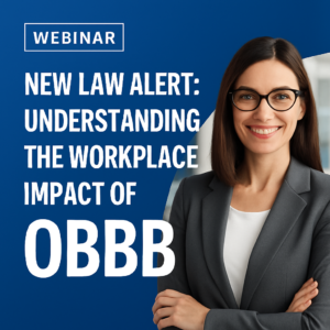 OBBB Passed What Employers Need to Know in 2025
